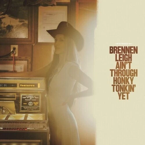Ain't Through Honky Tonkin' Yet by Leigh, Brennen (Record, 2023)