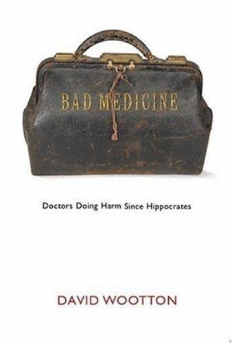 Bad Medicine: Doctors Doing Harm Since Hippocrates - Wootton, David - Image 1 of 1