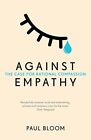 Against Empathy: The Case For Rational Compassion By Bloom, Paul Book The Cheap