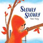 Slowly Slowly - Hardcover By Yuly, Toni - VERY GOOD