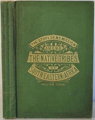 MY MISSION AMONG THE NATIVE TRIBES OF SOUTH EASTERN AFRICA. Shaw 1872 Kaffraria - Image 1 of 4
