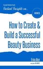 How To Create & Build A Successful Beauty Business By Aker, Erica, Like New U...