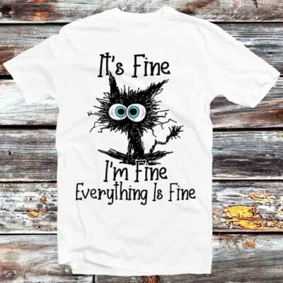 It's Fine I'm Fine Everything Is Fine Cute Cat T Shirt B1100 - Image 1 of 2