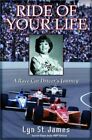 The Ride Of Your Life A Racecar Drivers Journey By St Lyn James And Steve New