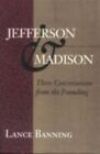 Jefferson & Madison: Three Conversations From The Founding By Banning, Lance