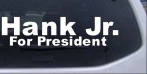 Hank Jr For President Car or Truck Window Laptop Decal Sticker - Picture 1 of 32