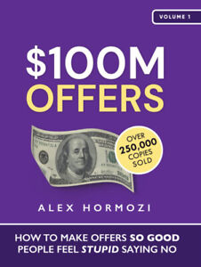 $100M Offers: How To Make Offers So Good People Feel Stupid Saying No FREE SHIP
