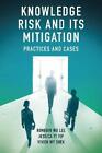 Knowledge Risk and its Mitigation: Practices and Cases.by Lee, Yip, S New**