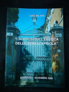I SOPRUSI SULL'EREDITA' DELLE SERRACAPRIOLA - LUIGI MILANO - SORRENTO - 2006 - Foto 1 di 5