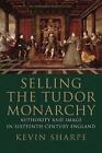 Vendre la monarchie Tudor : autorité et image au XVIe siècle en Angleterre par 