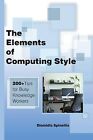 The Elements Computing Style 200+ Tips For Busy Knowledge Wor By Spinellis Diomi