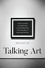 Talking Art: The Culture Of Practice And The Practice Of By Gary Alan Fine *New*