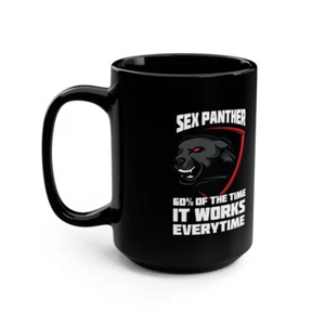 Sex Panther, 60 % der Zeit funktioniert es jedes Mal 15 Unzen schwarzer Kaffeebecher - Bild 1 von 10