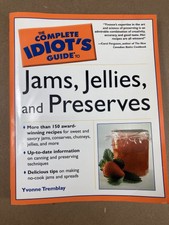 THE COMPLETE IDIOT'S GUIDE TO JAMS, JELLIES & PRESERVES By Yvonne Tremblay