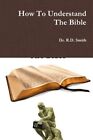 How To Understand The Bible, Brand New, Free shipping in the US