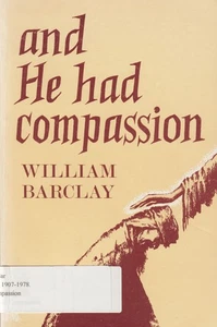 And He Had Compassion - William Barclay - Picture 1 of 1