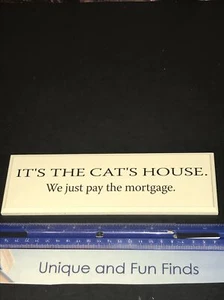 Danielson Designs Sign "It's the Cat's House. We Just Pay The Mortgage" Made USA - Picture 1 of 3