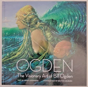 The Visionary Art of Bill Ogden ~ Text: Craig Lockwood ~ Intro: Bolton Colburn - Picture 1 of 7