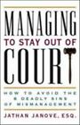Managing To Stay Out Of Court: How To Avoid The 8 Deadly Sins Of Mismanagement,