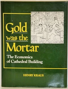 GOLD WAS THE MORTAR: THE ECONOMICS OF CATHEDRAL BUILDING - HENRY KRAUS - 1994 - Picture 1 of 1