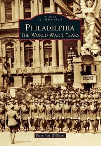 Philadelphia: The World War I Years by Peter John Williams (English) Paperback B - Bild 1 von 1