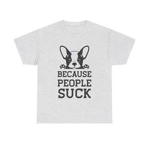 Puppies And Dogs Because People Suck Unisex Heavy Cotton Tee - Picture 1 of 33