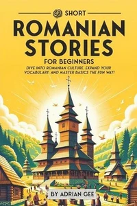 69 Short Romanian Stories for Beginners: Dive Into Romanian Culture, Expand Your - Picture 1 of 1