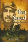 Ibn Saud: King By Conquest