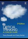 Critical Thinking: A Concise Guide By Tracy Bowell, Gary Kemp