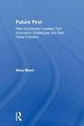Future First: How Successful Leaders Turn Innovation Challenges into New Value F
