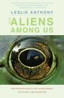 The Aliens Among Us: How Invasive Species Are Transforming the Planet--And...