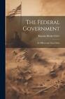 The Federal Government; its Officers and Their Duties by Ransom Hooker Gillet Pa