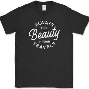 Always Find Beauty In Your Travels T-Shirt Funny Adventure Camping Hiking Tee - Picture 1 of 10