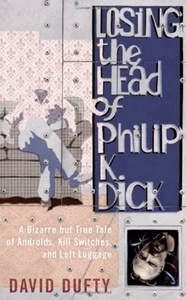 Losing the Head of Philip K. Dick - Softcover 1st PRINT 2012 - Picture 1 of 1
