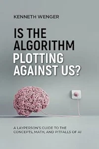 Is the Algorithm Plotting Against Us? : A Layperson's Guide to the Concepts,... - Picture 1 of 1