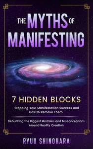 The Myths of Manifesting: 7 Hidden Blocks Stopping Your Manifestation Success a, - Picture 1 of 1