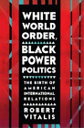 Robert Vitalis White World Order, Black Power Politics (Taschenbuch)