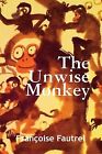 The Unwise Monkey By Fautrel, Francoise -Paperback