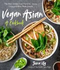 Vegan Asian, A Cookbook : The Best Dishes From Thailand, Japan, China And Mor...