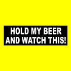 Funny "HOLD MY BEER AND WATCH THIS!" window decal BUMPER STICKER redneck rebel