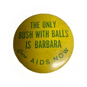 The Only Bush With Balls Is Barbara Cure AIDS Now Button Vtg RARE Political - Picture 1 of 6