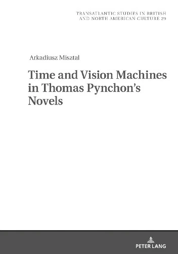 Arkadiusz Misztal Time and Vision Machines in Thomas Pynchon’s Novels (Hardback) - Image 1 of 1