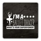 Im A Ballet Dancer Whats Your Super Power Coaster - 9cm x 9cm