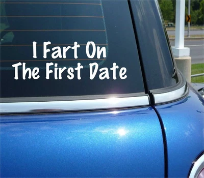 I FART ON THE FIRST DATE COLLEGE HUMOR FLATULENCE DECAL STICKER FUNNY CAR TRUCK - Image 1 of 3