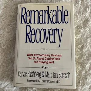 Remarkable Recovery : What Extraordinary Healings Tell Us about Getting Well and - Picture 1 of 6