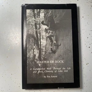 1992 MASTER OF ROCK: Climbing of John Gill By Pat Ament - Hardcover Signed - Picture 1 of 16