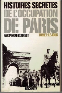 HISTOIRES SECRETES DE L'OCCUPATION DE PARIS Tome 1 : LE JOUG Pierre BOURGET - Picture 1 of 1