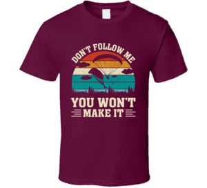 Don't Follow Me You Won't Make It Funny Skydiving Gift T Shirt - Picture 1 of 3