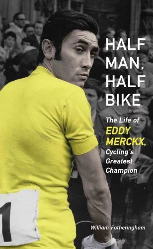 Half Man, Half Bike: The Life of Eddy Merckx, Cycling's Greatest Champion от... - Изображение 1 из 1