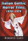 Roberto Curti Italian Gothic Horror Films, 1970-1979 (Paperback)